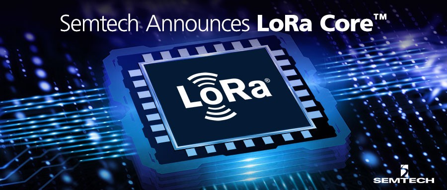 Semtech推出LoRa Core?产品组合以及全新数字基带芯片，可在全球提供LoRaWAN?网络覆盖和功能